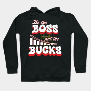 Be Boss Be Cool and Not The Bucks Be Rich Hoodie